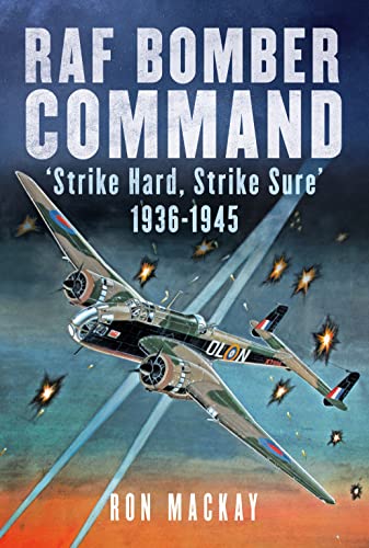 RAF Bomber Command Strike Hard, Strike Sure 1936-1945 [Hardcover]