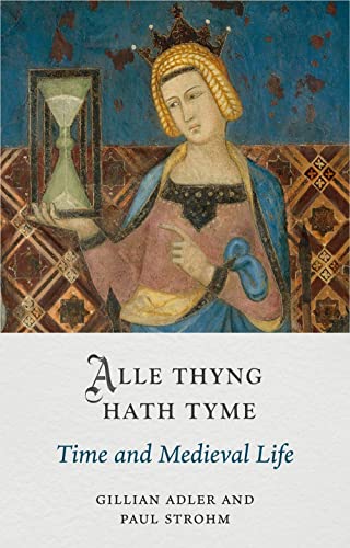 Alle Thyng Hath Tyme Time and Medieval Life [Hardcover]