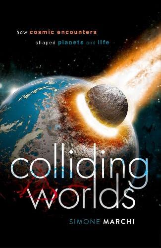 Colliding Worlds How Cosmic Encounters Shaped Planets and Life [Hardcover]