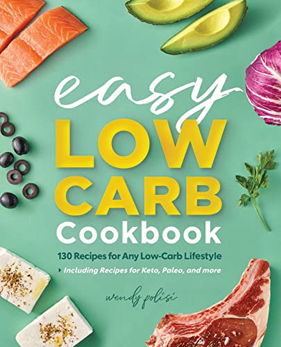 The Easy Low-Carb Cookbook 130 Recipes for Any Low-Carb Lifestyle [Paperback]