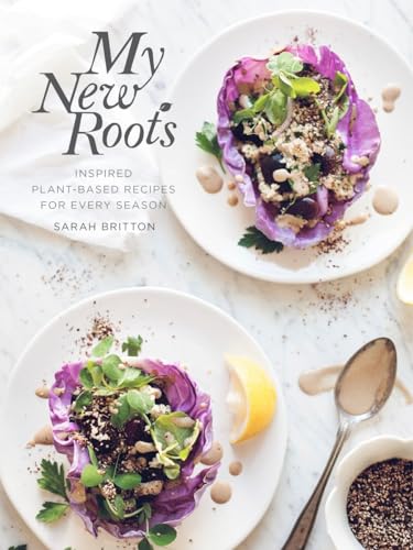 My New Roots Inspired Plant-Based Recipes for Every Season A Cookbook [Hardcover]