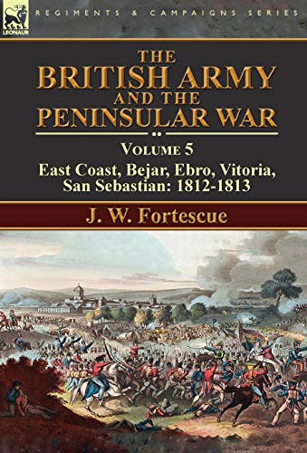British Army and the Peninsular War  Volume 5-East Coast, Bejar, Ebro, Vitoria, [Hardcover]