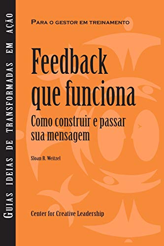 Feedback That Works How To Build And Deliver Your Message (portuguese) (portugu [Paperback]