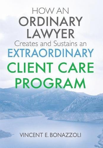 How an Ordinary Lawyer Creates and Sustains an Extraordinary Client Care Program [Hardcover]