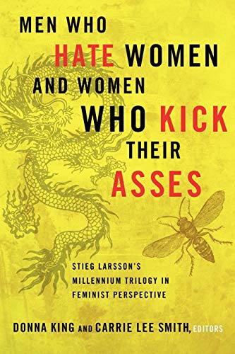 Men Who Hate Women And Women Who Kick Their Asses Stieg Larsson's Millennium Tr [Paperback]