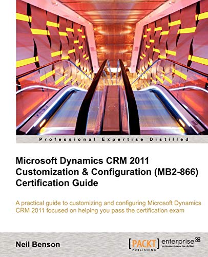 Microsoft Dynamics Crm 2011 Customization & Configuration (mb2-866) Certificatio [Paperback]