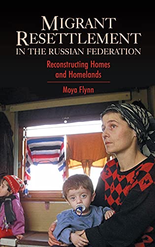 Migrant Resettlement in the Russian Federation Reconstructing Homes and Homelan [Hardcover]