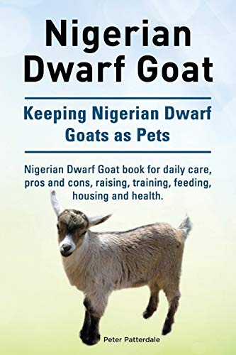 Nigerian Dwarf Goat. Keeping Nigerian Dwarf Goats As Pets. Nigerian Dwarf Goat B [Paperback]