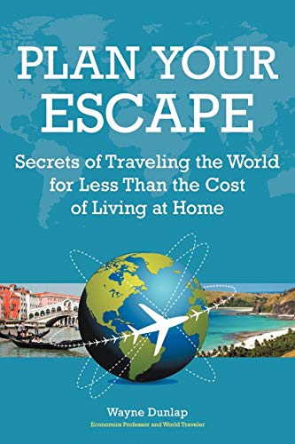 Plan Your Escape Secrets Of Traveling The World For Less Than The Cost Of Livin [Paperback]