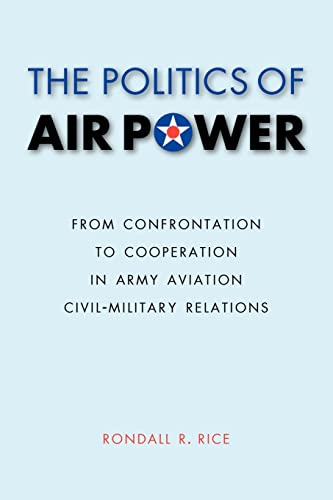 The Politics Of Air Power From Confrontation To Cooperation In Army Aviation Ci [Paperback]