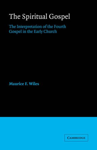 The Spiritual Gospel The Interpretation of the Fourth Gospel in the Early Churc [Paperback]