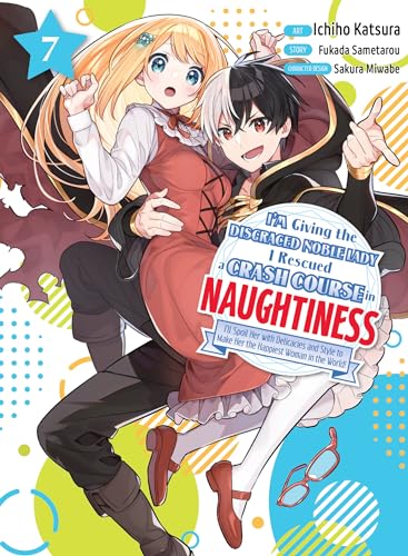 I'm Giving the Disgraced Noble Lady I Rescued a Crash Course in Naughtiness 7 [Paperback]