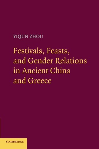 Festivals, Feasts, and Gender Relations in Ancient China and Greece [Paperback]