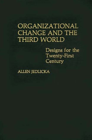 Organizational Change And The Third World Designs For The Twenty-First Century [Hardcover]