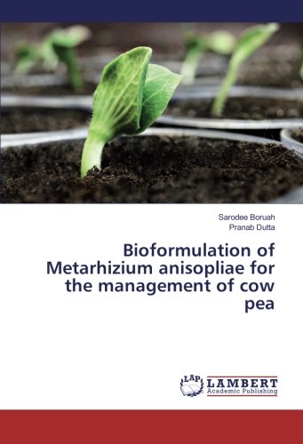 Bioformulation Of Metarhizium Anisopliae For The Management Of Cow Pea [Paperback]