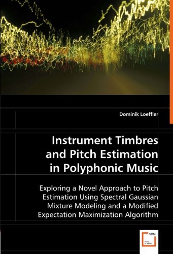 Instrument Timbres and Pitch Estimation in Polyphonic Music [Paperback]