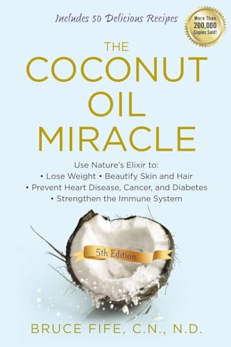The Coconut Oil Miracle Use Nature's Elixir to Lose Weight, Beautify Skin and H [Paperback]