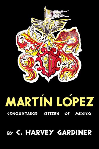 Martn Lpez Conquistador Citizen Of Mexico [Paperback]