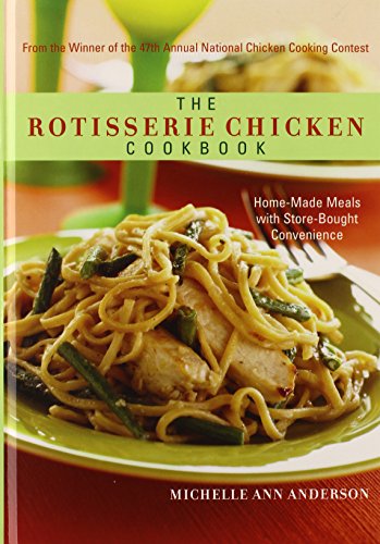The Rotisserie Chicken Cookbook Home-Made Meals with Store-Bought Convenience [Hardcover]