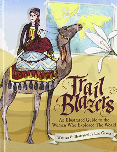 Trail Blazers An Illustrated Guide To The Women Who Explored The World [Hardcover]