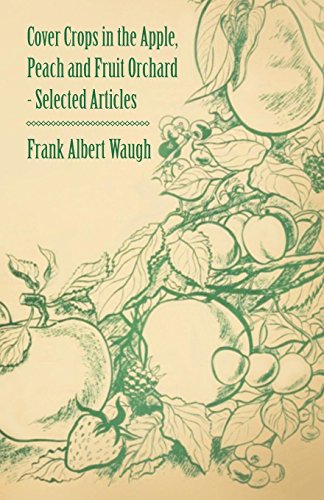 Cover Crops in the Apple, Peach and Fruit Orchard - Selected Articles [Paperback]