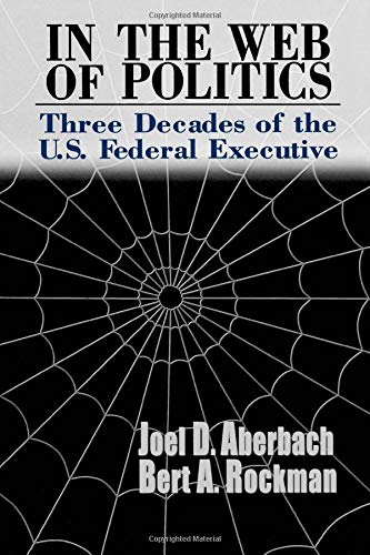 In the Web of Politics Three Decades of the U.S. Federal Executive [Paperback]