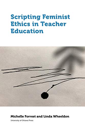 Scripting Feminist Ethics in Teacher Education [Paperback]