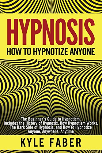 Hypnosis - How to Hypnotize Anyone  The Beginner's Guide to Hypnotism [Paperback]