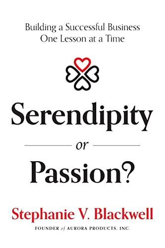 Serendipity or Passion Building a Successful Business One Lesson at a Time [Paperback]