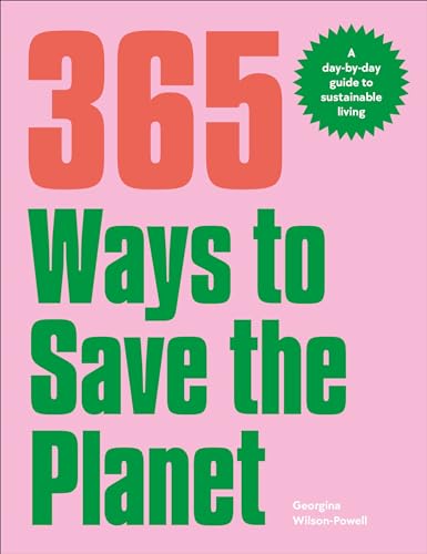 365 Ways to Save the Planet: A Day-by-day Guide to Sustainable Living [Paperback]
