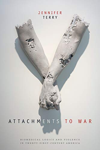 Attachments To War Biomedical Logics And Violence In Twenty-First-Century Ameri [Paperback]