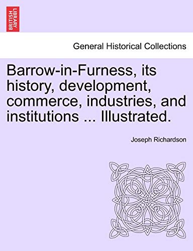 Barrow-In-Furness, Its History, Development, Commerce, Industries, And Instituti [Paperback]