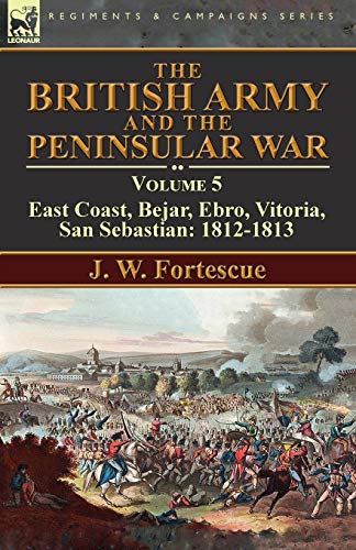 British Army and the Peninsular War  Volume 5-East Coast, Bejar, Ebro, Vitoria, [Paperback]