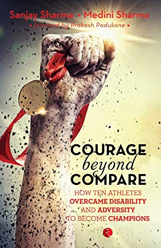 Courage Beyond Compare How Ten Athletes Overcame Disability And Adversity To Em [Paperback]