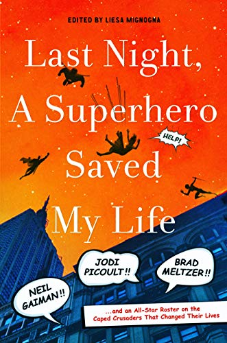 Last Night, a Superhero Saved My Life Neil Gaiman Jodi Picoult Brad Meltzer [Hardcover]