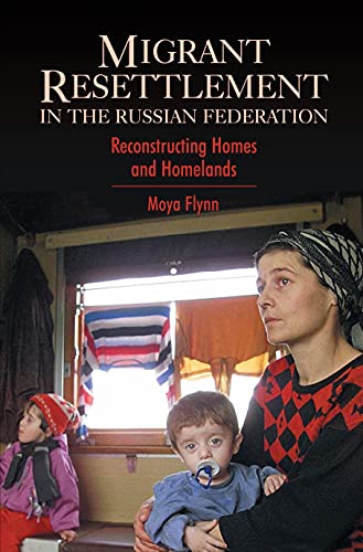 Migrant Resettlement in the Russian Federation Reconstructing Homes and Homelan [Paperback]