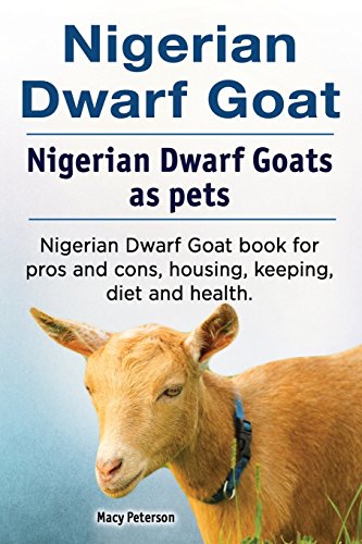 Nigerian Dwarf Goat. Nigerian Dwarf Goats As Pets. Nigerian Dwarf Goat Book for  [Paperback]