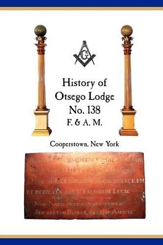 Otsego Lodge No. 138, F. & A.M., Cooperstown, New York A Collection Of Historic [Paperback]