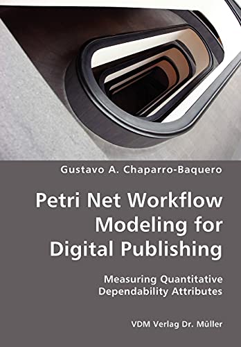 Petri Net Workflow Modeling for Digital Publishing- Measuring Quantitative Depen [Unknown]