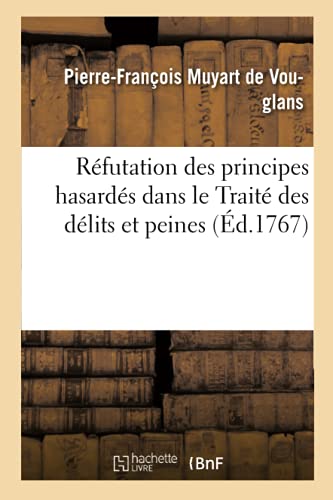 Refutation Des Principes Hasardes Dans Le Traite Des Delits Et Peines (french Ed [Paperback]