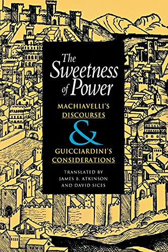 The Sweetness of Power Machiavelli&39s Discourses and Guicciardini&39s Cons [Paperback]