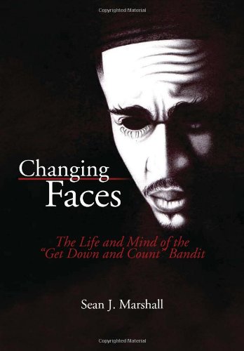 Changing Faces  The Life and Mind of the ''Get down and Count'' Bandit [Hardcover]