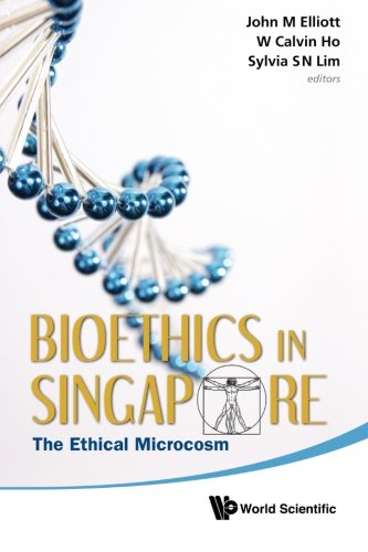 Bioethics in Singapore  The Ethical Microcosm [Paperback]