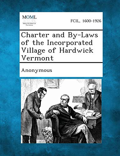 Charter and by-Laws of the Incorporated Village of Hardwick Vermont [Paperback]