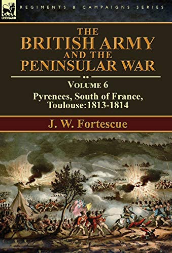 British Army and the Peninsular War  Volume 6-Pyrenees, South of France, Toulou [Hardcover]