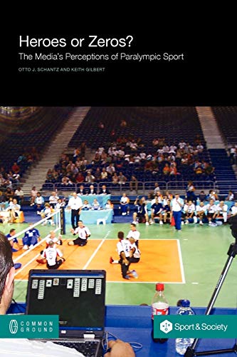 Heroes Or Zeros The Media's Perceptions Of Paralympic Sport (sport And Society) [Paperback]