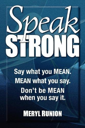 Speak Strong Say what you MEAN. MEAN what you say. Don't be MEAN when you say i [Paperback]