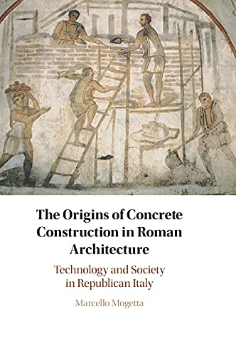 The Origins of Concrete Construction in Roman Architecture Technology and Socie [Hardcover]