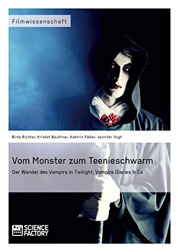 Vom Monster Zum Teenieschwarm. Der Wandel Des Vampirs In Twilight, Vampire Diari [Paperback]