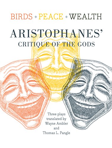 Birds, Peace, Wealth Aristophanes' Critique of the Gods [Paperback]